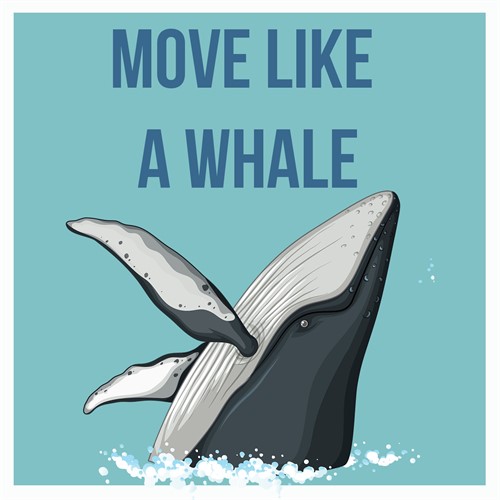Move Like a Whale